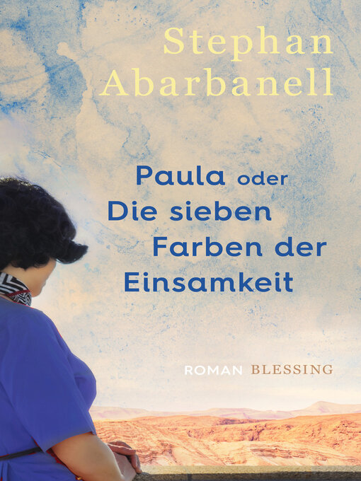 Titeldetails für Paula oder Die sieben Farben der Einsamkeit nach Stephan Abarbanell - Warteliste